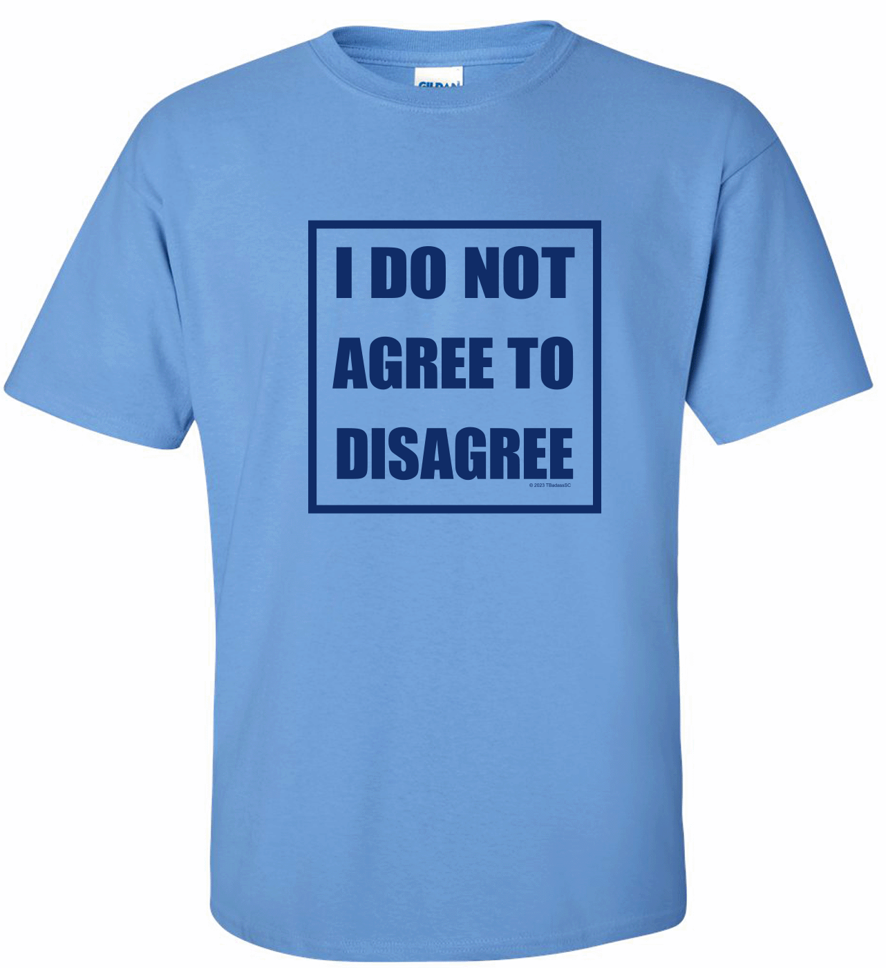 "I Do Not Agree to Disagree" Adult Tee