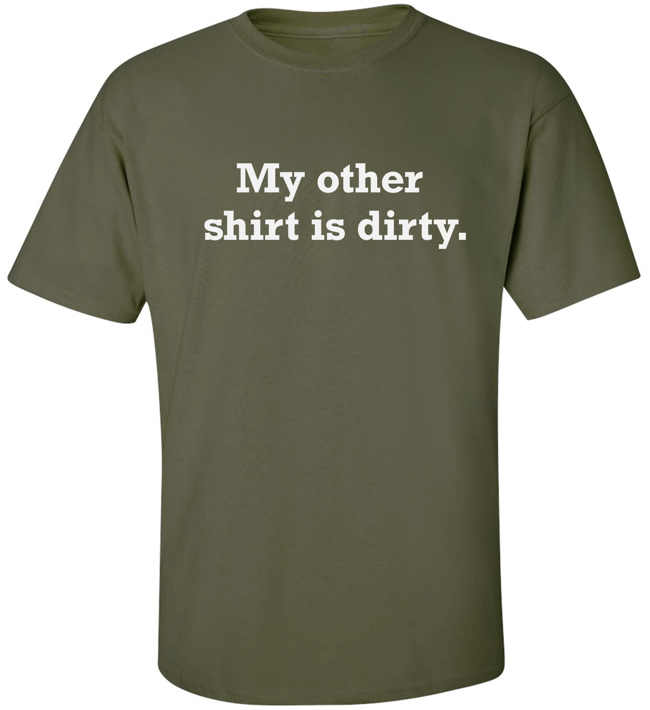 "My Other Shirt is Dirty" Adult Tee