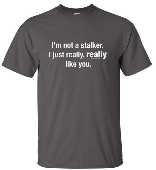 "I'm Not a Stalker" Adult Tee