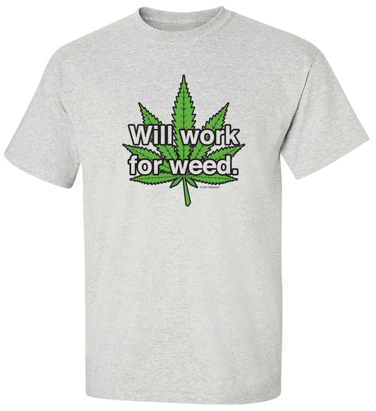 "Will Work for Weed" Adult Tee